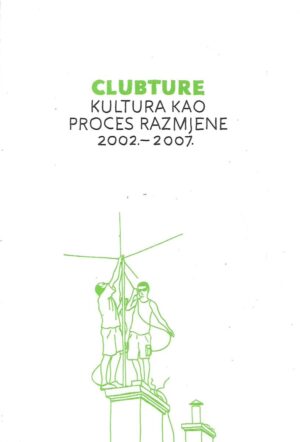 Dea Vidović (ur.): Clubture - kultura kao proces razmjene 2002.-2007.