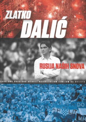 Dražen Antolić: Zlatko Dalić - Rusija naših snova