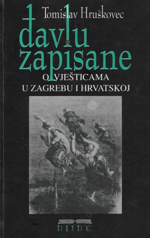 Tomislav Hruškovec: Đavlu zapisane - o vješticama u Zagrebu i Hrvatskoj