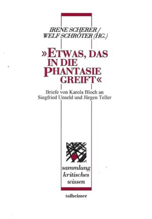 Irene Scherer i Welf Schröter: "Etwas, das in die Phantasie greift" Briefe von Karola Bloch an Siegfried Unseld und Jürgen Teller