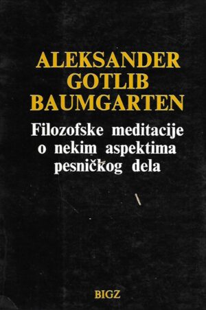 M.Alexander Gottlieb Baumgarten: Filozofske meditacije o nekim aspektima pesničkog dela