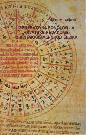 Milan Mihaljević: Generativna fonologija hrvatske redakcije crkvenoslavenskog jezika