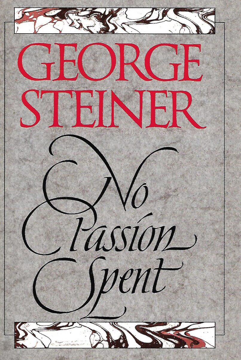 George Steiner: No Passion Spent