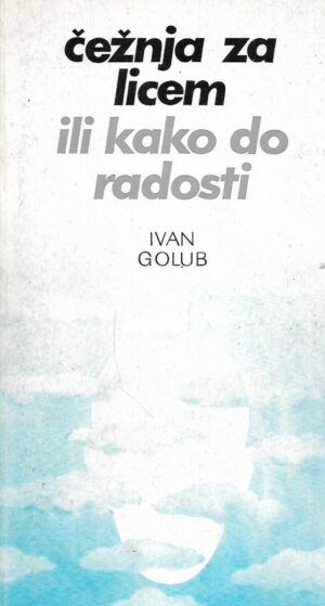 Ivan Golub: Čežnja za licem ili kako do radosti