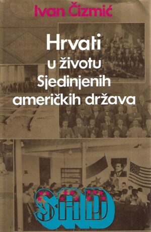 Ivan Čizmić: Hrvati u životu Sjedinjenjih američkih država - s potpisom