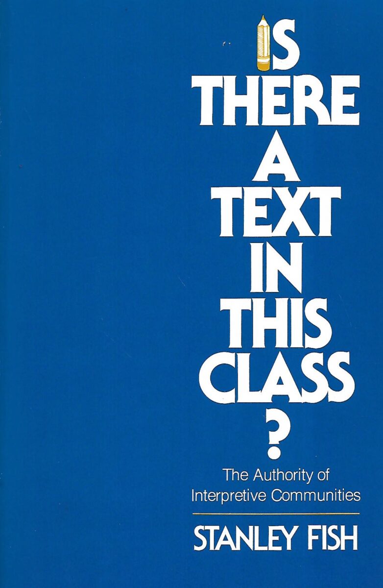 Stanley Fish: Is There a Text in This Class?