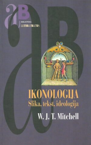 W. J. T. Mitchell: Ikonologija - slika, tekst ,ideologija