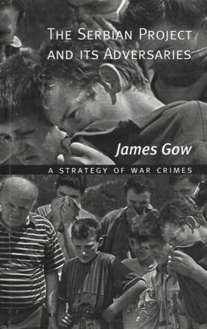 James Gow: The Serbian Project and Its Adversaries