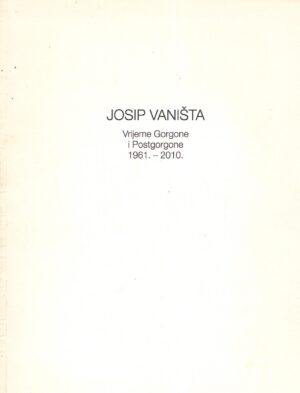 Joisp Vaništa: Vrijeme Gorgone i Postgorgone 1961.-2010. - katalog