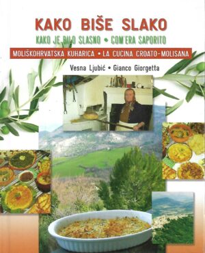 Vesna Ljubić i Gianco Giorgetta: Kako Biše Slako - Moliškohrvatska Kuharica / La Cucina Croato-Molisana