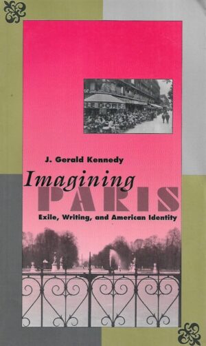 J. Gerald Kennedy: Imagining Paris - Exile, Writing, and American Identity