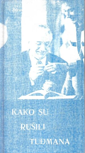 Zdravko Gavran: Kako su rušili Tuđmana