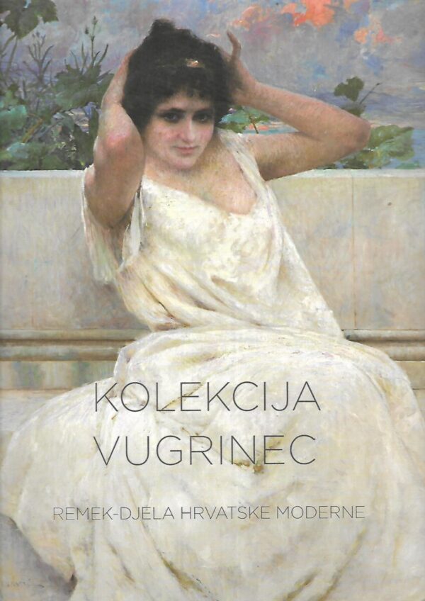 kolekcija vugrinec - remek-djela hrvatske moderne - katalog