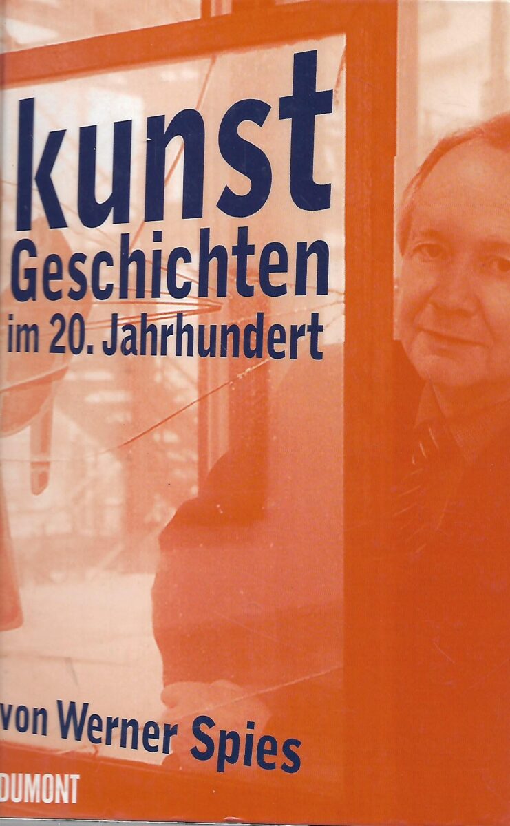 Werner Spies: Kunstgeschichten im 20. Jahrhundert