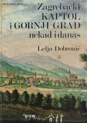 lelja dobronić: zagrebački kaptol i gornji grad nekad i danas