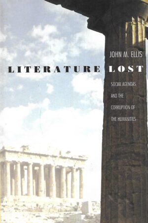 John M. Ellis: Literature Lost - Social Agendas and the Corruption of Humanities