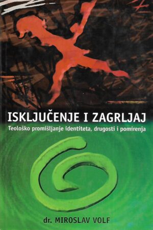 Dr. Miroslav Volf: Isključenje i zagrljaj