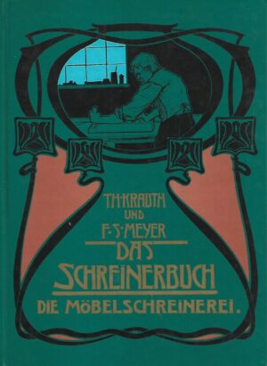 Th. Krauth und F. S. Meyer: Das Schreinerbuch - Die Mobelschreinerei