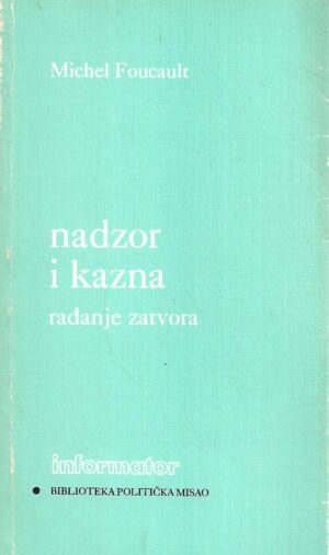 Michel Foucault: Nadzor i kazna - rađanje zatvora