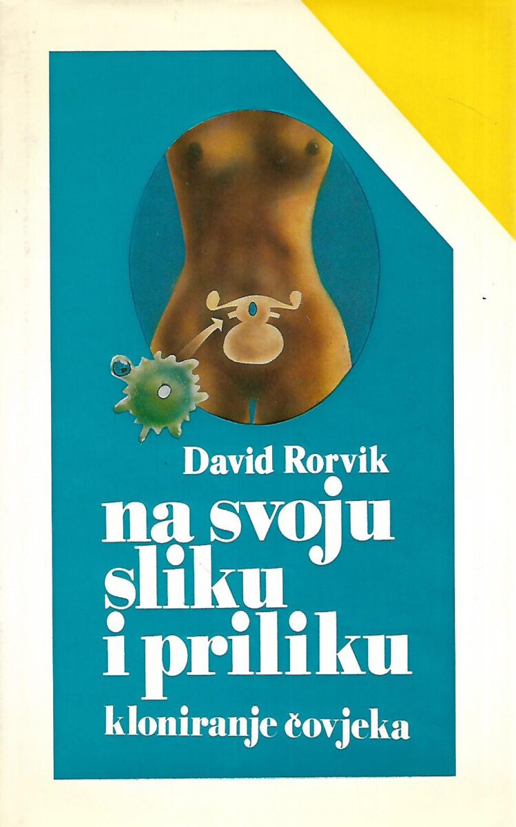 David Rorvik: Na svoju sliku i priliku - kloniranje čovjeka