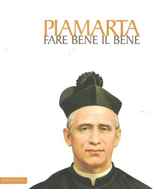 Gabriele Archetti: Fare bene il bene - San Giovanni Battista Piamarta (1841-1913)
