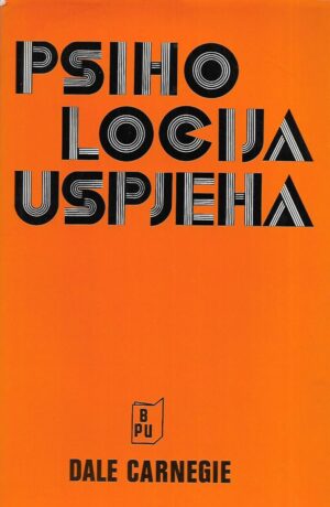 Dale Carnegie: Psihologija uspjeha