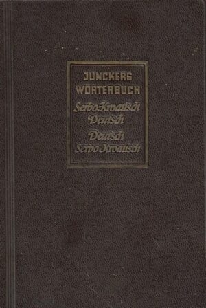 Juncker's Worterbuch:  Serbo - Kroatisch/ Deutsch  - Deutsch / Serbo - Kroatisch