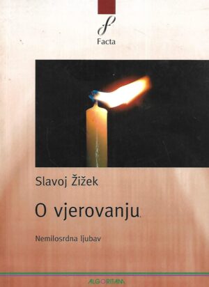 Slavoj Žižek: O vjerovanju - Nemilosrdna ljubav