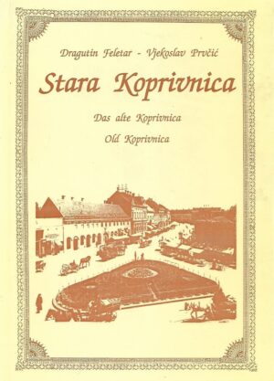 Dragutin Feletar i Vjekoslav Prvčić: Stara Koprivnica