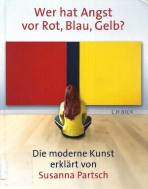 Susanna Partsch: Wer hat Angst vo r Rot, Blau, Gelb - der moderne Kunst
