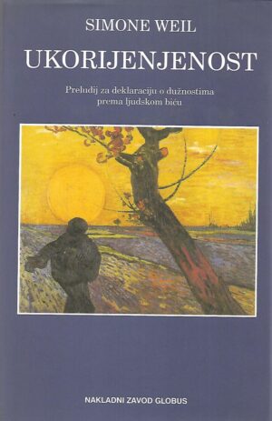 Simone Weil: Ukorijenjenost - Preludij za deklaraciju o dužnostima prema ljudskom biću