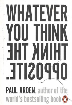 Paul Arden: Whatever You Think, Think the Opposite.