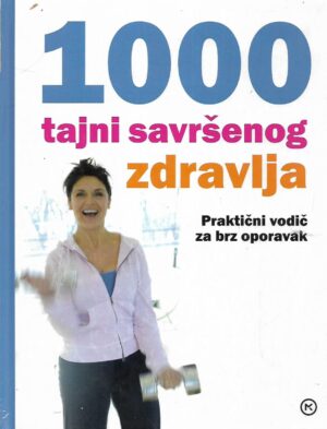 1000 tajni savršenog zdravlja - Praktični vodič za brži oporavak