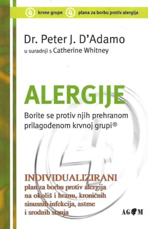 dr. Peter J. D'Adamo: Alergije - borite se protiv njih prehranom prilagođenom krvnoj grupi