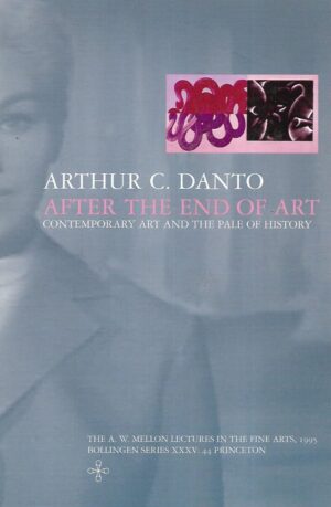 Arthur C.Danto: After the End of Art - Contemporary Art and the Pale of history