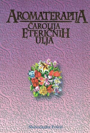 Slobodanka Poštić: Aromaterapija - čarolija eteričnih ulja