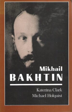 Katerina Clark i  Michael Holquist: Mikhail Bakhtin
