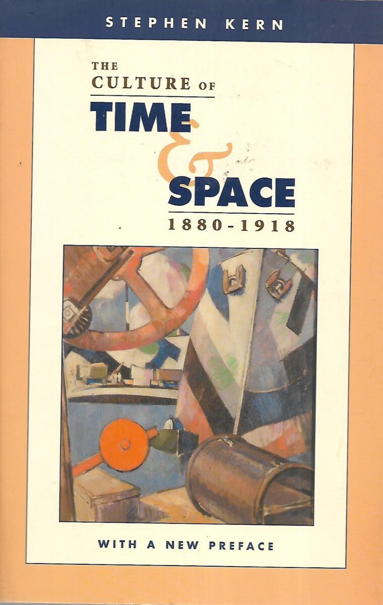 Stephen Kern: The Culture of Time and Space 1880-1918