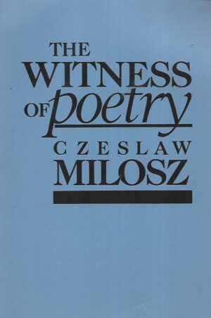 Czeslaw Milosz: the Witness of Poetry