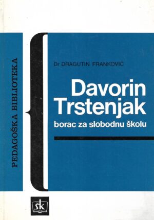 dr. Dragutin Franković: Davorin Trstenjak - borac za slobodnu školu