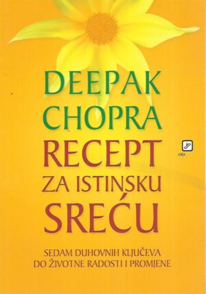 Deepak Chopra: Recept za istinsku sreću