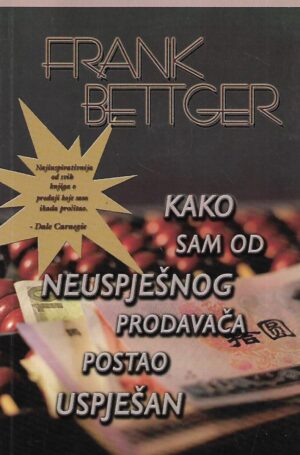 Frank Bettger: Kako sam od neuspješnog prodavača postao uspješan