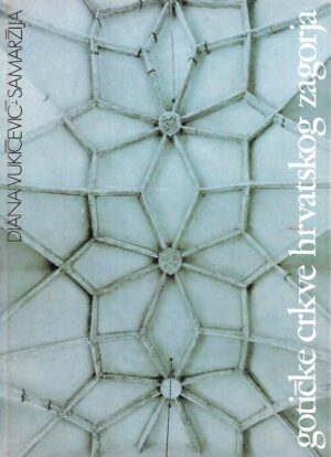 diana vukičević-samardžija: gotičke crkve hrvatskog zagorja