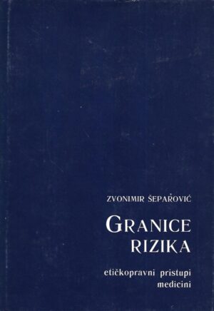 Zvonimir Šeparović: Granice rizika - Etičkopravni pristupi medicini