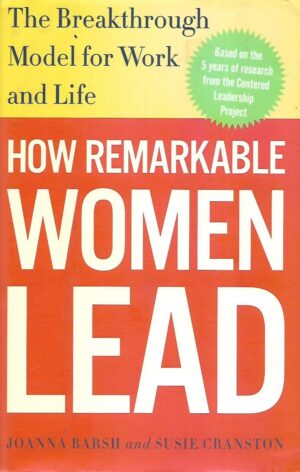Joanna Barsh i Susie Cranston: How Remarkable Women Lead - The Breakthrough Model for Work and Life