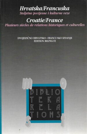 Hrvatska /Francuska- Stoljetne povijesne i kulturne veze - Croatie/France - Plusieurs siecles de relations historques er culturelles