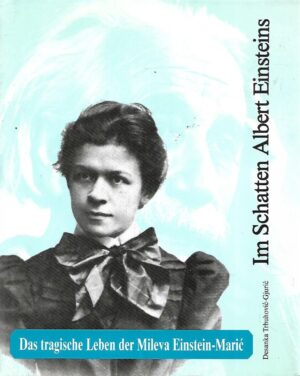 Desanka Trbuhović - Gjurić: Im Schatten Albert Einsteins - Das tragische Leben der Mileva Einstein - Marić
