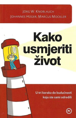 Jörg W. Knoblauch, Johannes Hüger, Marcus Mockler: Kako usmjeriti život