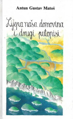 A. G. Matoš: Lijepa naša domovina i drugi putopisi