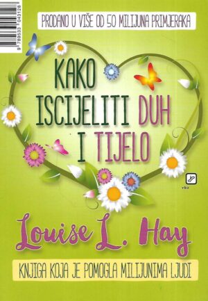 Louise L. Hay: Kako iscijeliti duh i tijelo